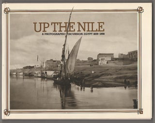 Item #178594 Up The Nile: A Photographic Excursion Egypt 1839-1898. Deborah BULL, Donald...