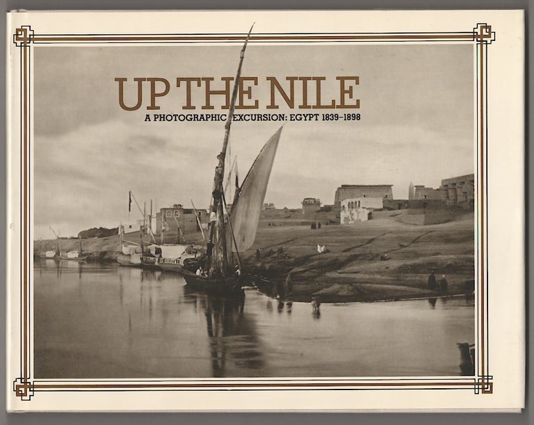 Item #178594 Up The Nile: A Photographic Excursion Egypt 1839-1898. Deborah BULL, Donald Lorimer.