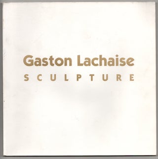 Item #178807 Gaston Lachaise: Sculpture. Barbara ROSE, Gaston Lachaise