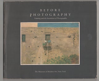 Item #178817 Before Photography: Painting and The Invention of Photography. Peter GALASSI