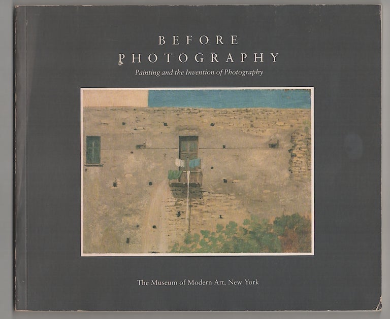 Item #178817 Before Photography: Painting and The Invention of Photography. Peter GALASSI.