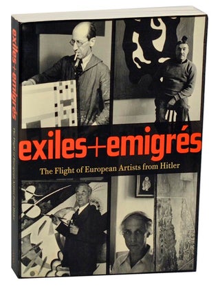Item #178861 Exiles + Emigres: The Flight of European Artists from Hitler. Stephanie BARRON