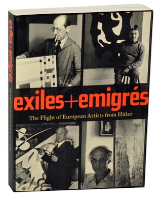 Item #178861 Exiles + Emigres: The Flight of European Artists from Hitler. Stephanie BARRON