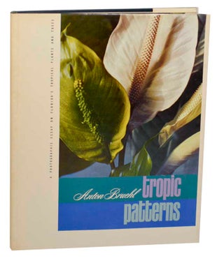 Item #179035 Tropic Patterns: A Photographic Essay on Florida's Plants and Trees. Anton BRUEHL