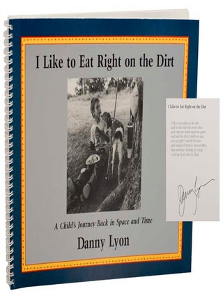 Item #179108 I Like to Eat Right on The Dirt (Signed First Edition). Danny LYON