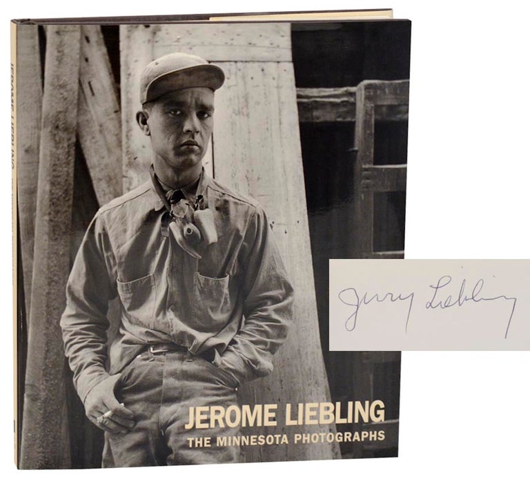Item #179111 Jerome Liebling: The Minnesota Photographs 1949-1969 (Signed First Edition). Jerome LIEBLING, Alan Trachtenberg.