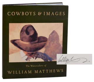 Item #179453 Cowboys & Images: The Watercolors of William Matthews (Signed First Edition)....