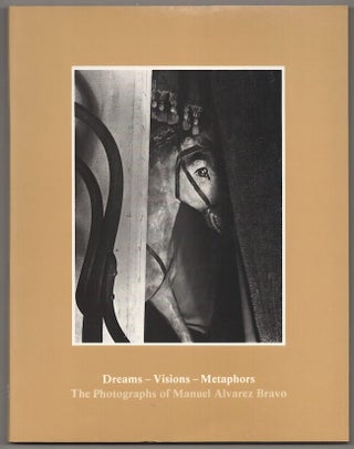 Item #179482 Dreams - Visions - Metaphors: The Photographs of Manuel Alvarez Bravo. Manuel...