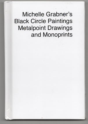 Item #179658 Michelle Grabner's Black Circle Paintings, Metalpoint Drawings and Monoprints....