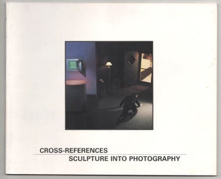 Item #179686 Cross-References: Sculpture into Photography. Marge GOLDWATER, Boyd Webb, Sandy...