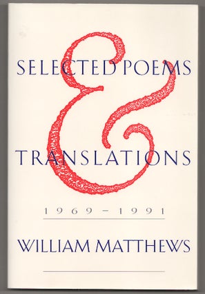 Item #179765 Selected Poems & Translations 1969 - 1991. William MATTHEWS