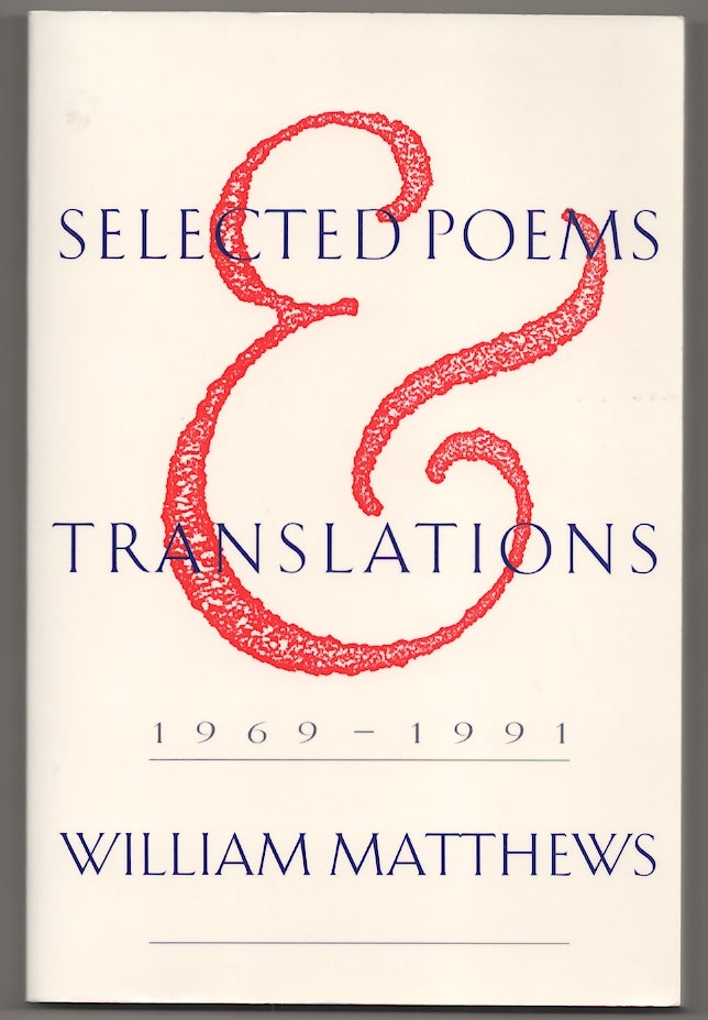 Item #179765 Selected Poems & Translations 1969 - 1991. William MATTHEWS.