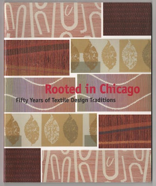 Item #179839 Rooted in Chicago: Fifty Years of Textile Design Traditions. Christa C. Mayer...