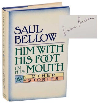 Item #179842 Him With His Foot in His Mouth and Other Stories (Signed First Edition). Saul...