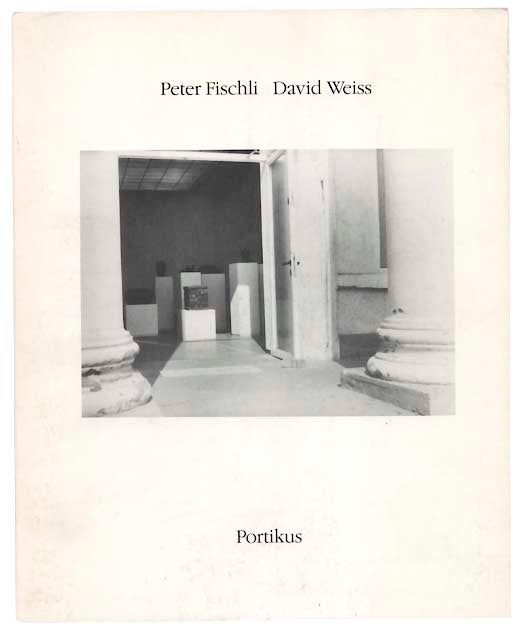 Item #179869 Peter Fischli / David Weiss. Peter FISCHLI, Patrick Frey, David Weiss, Bice Curiger.