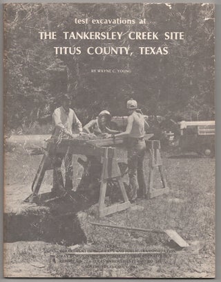 Item #179918 Test Excavations at The Tankersley Creek Site Titus County, Texas. Wayne YOUNG