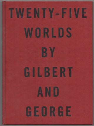 Item #179949 Twenty-Five Worlds by Gilbert and George. GILBERT, George, Rober Rosenblum
