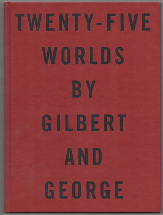 Item #179949 Twenty-Five Worlds by Gilbert and George. GILBERT, George, Rober Rosenblum