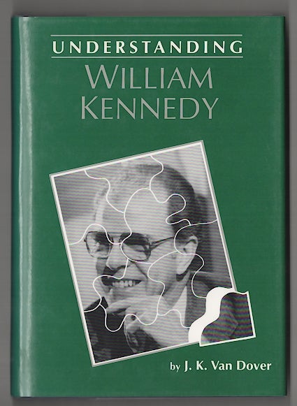 Item #180096 Understanding William Kennedy. J. K. VAN DOVER.