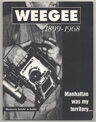 Item #180150 Weegee 1899 - 1968 Manhattan Was My Territory. Nawojka Cieslinska WEEGEE, Allan...