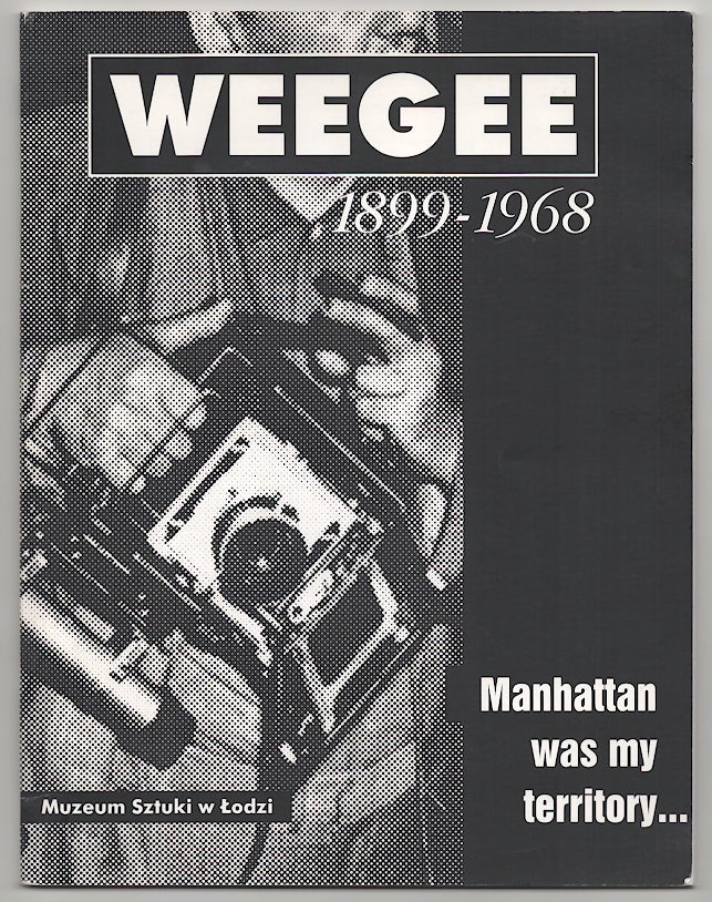 Item #180150 Weegee 1899 - 1968 Manhattan Was My Territory. Nawojka Cieslinska WEEGEE, Allan Porter, Lech Lechowicz.