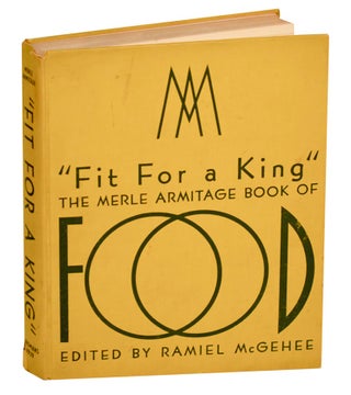 Item #180211 Fit for a King: The Merle Armitage Book of Food. Merle ARMITAGE, Elise, Abbe...