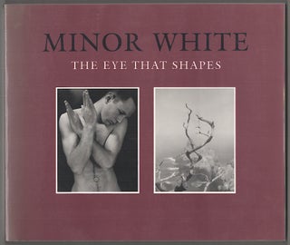 Item #180298 Minor White: The Eye That Shapes. Peter BUNNELL, Minor White