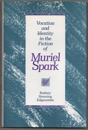 Item #180313 Vocation and Identity in the Fiction of Muriel Spark. Rodney Stenning EDGECOMBE