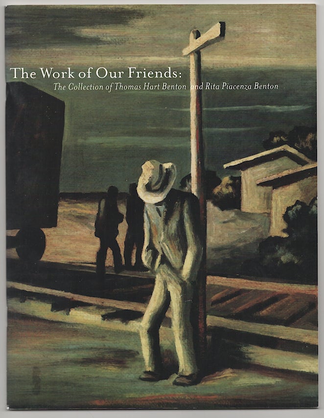 Item #180352 The Work of Our Friends: The Collection of Thomas Hart Benton and Rita Piacenza Benton. Marianne BERARDI.
