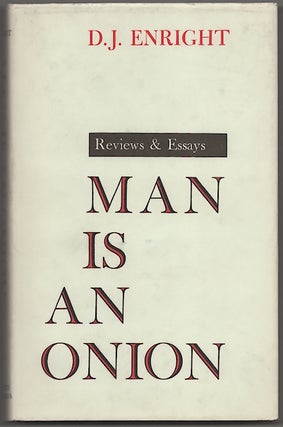 Item #180468 Man is an Onion: Reviews & Essays. D. J. ENRIGHT