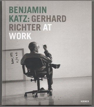 Item #180485 Gerhard Richter At Work. Benjamin KATZ, Paul Moorhouse, Stephan von Wiese,...
