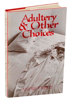 Item #180508 Adultery & Other Choices. Andre DUBUS