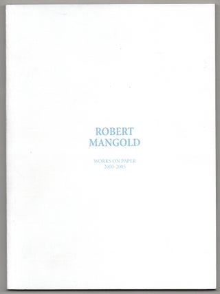 Item #180520 Robert Mangold: Works on Paper 2000-2005. Robert MANGOLD