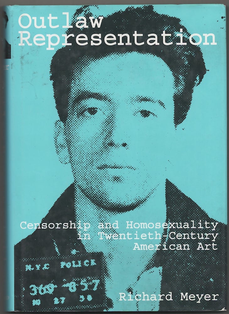 Item #180638 Outlas Representation: Censorship and Homosexuality in Twentieth-Century American Art. Richard MEYER.