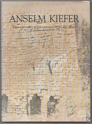 Item #180652 Anselm Kiefer: Dein Und Mein Alter Und Das Alter Der Welt, / Your AGe and Mine...