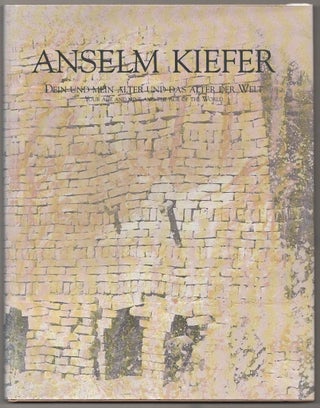 Item #180652 Anselm Kiefer: Dein Und Mein Alter Und Das Alter Der Welt, / Your AGe and Mine...