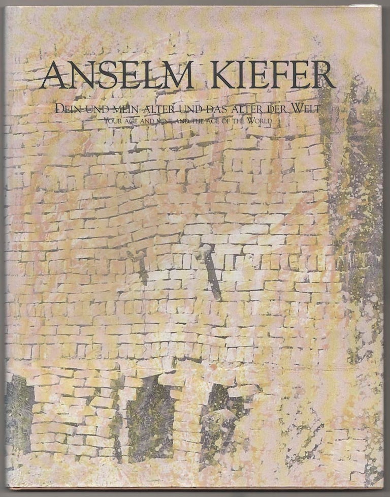 Item #180652 Anselm Kiefer: Dein Und Mein Alter Und Das Alter Der Welt, / Your AGe and Mine and The Age of the World. Anselm KIEFER, Heiner Bastian.