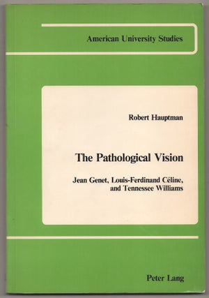 Item #180698 The Pathological Vision: Jean Genet, Louis-Ferdinand Celine, and Tennessee...