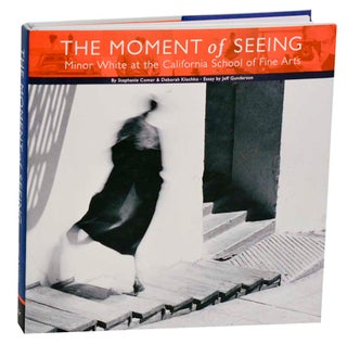 Item #180933 The Moment of Seeing: Minor White at The California School of Fine Arts....