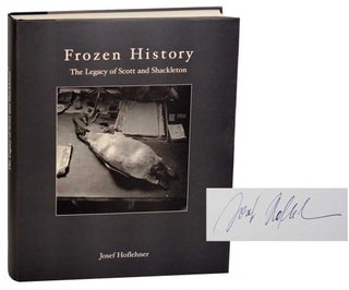 Item #180934 Frozen History: The Legacy of Scott and Shackleton (Signed First Edition)....