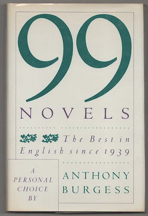 Item #180955 99 Novels: The Best in English since 1939. Anthony BURGESS