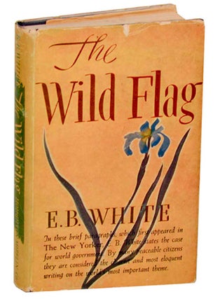 Item #180956 The Wild Flag. E. B. WHITE