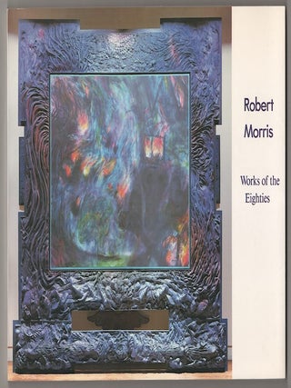 Item #181174 Robert Morris: Works of the Eighties. Robert MORRIS, Mary Jane Jacob, I....