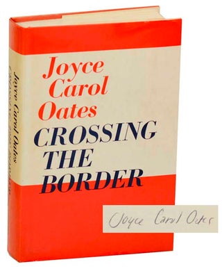 Item #181180 Crossing the Border (Signed First Edition). Joyce Carol OATES