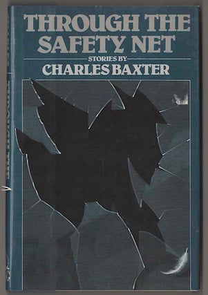 Item #181191 Through The Safety Net. Charles BAXTER
