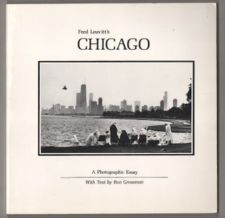 Item #181203 Fred Leavitt's Chicago: A Photographic Essay. Fred LEAVITT