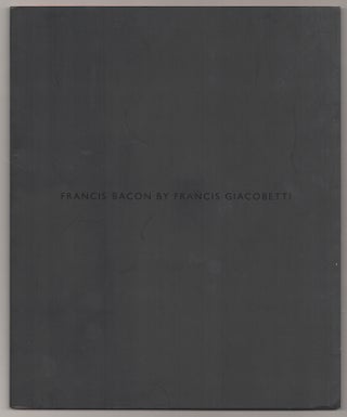 Item #181215 Francis Bacon by Francis Giacobetti. Francis GIACOBETTI, Francis Bacon