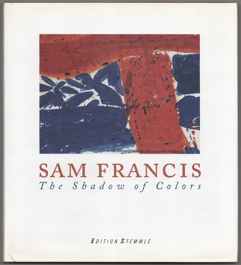 Item #181229 Sam Francis: The Shadow of Colors. Ingrid MOSSINGER, Sam Francis.