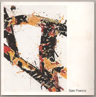 Item #181290 Sam Francis: New Paintings and Works on Paper. Sam FRANCIS