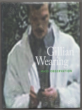 Item #181329 Gillian Wearing: Mass Observation. Gillian WEARING, Dominic Molon, Barry Schwabsky